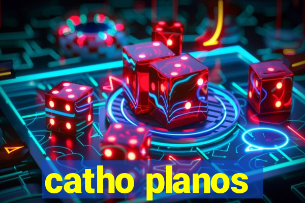 catho planos